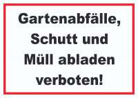 Gartenabfälle, Schutt und Müll abladen verboten Schild Gartenabfälle, Schutt und Müll abladen verboten Schild