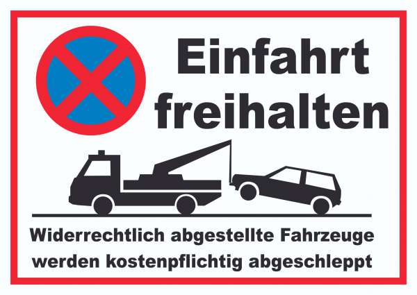 Einfahrt freihalten Widerrechtlich abgestellte Fahrzeuge werden kostenpflichtig abgeschleppt Schild